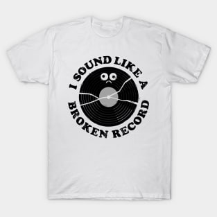 I Sound Like A Broken Record Vinyl T-Shirt
